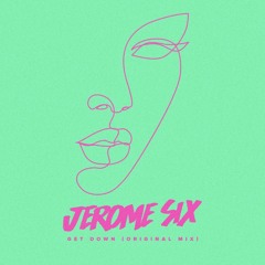 Jerome Six - Get Down (Original Mix) [Out Now]