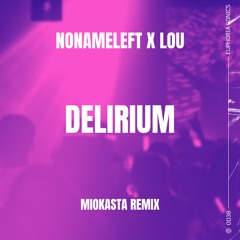 NoNameLeft x Lou - Delirium (Miokasta Remix)