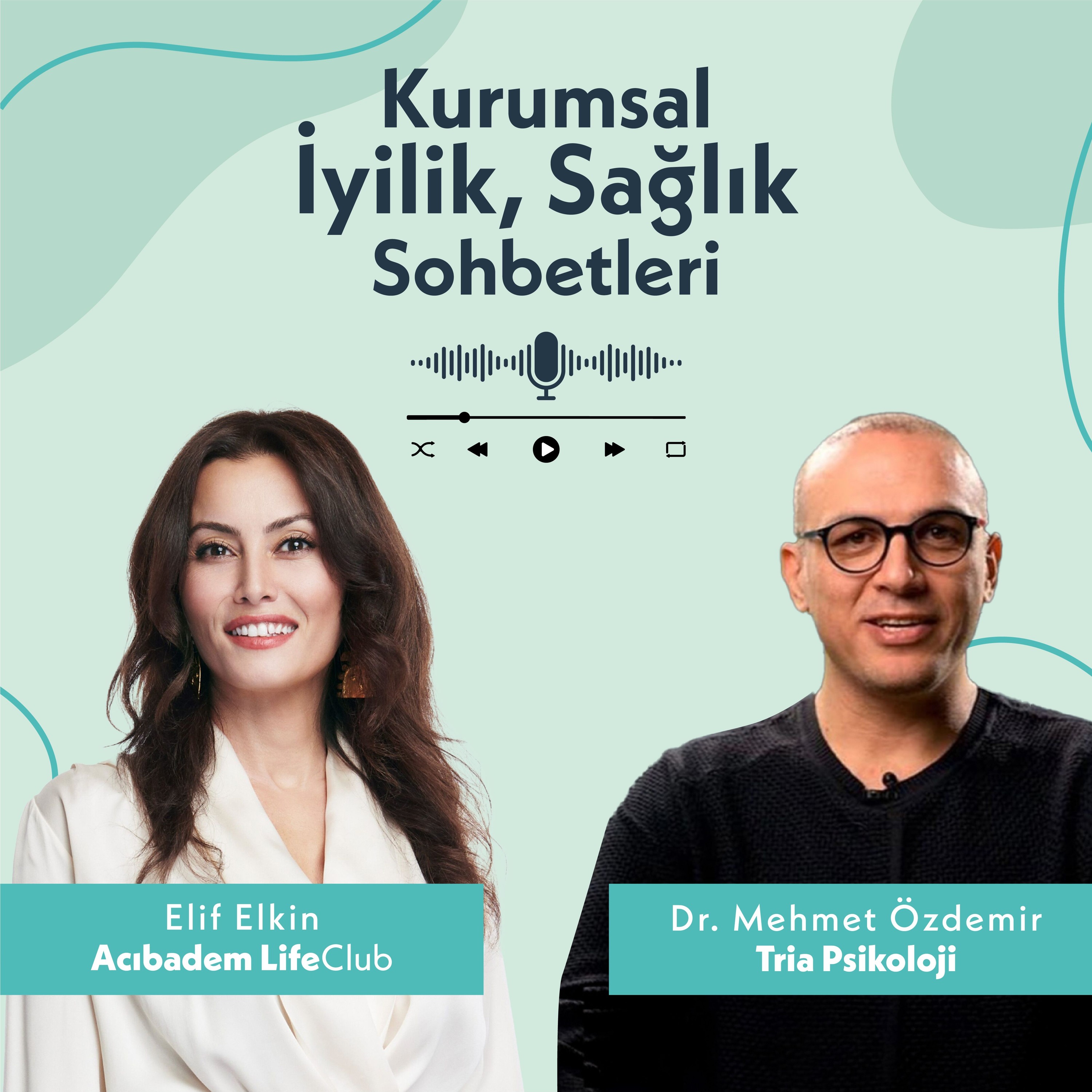 Kurumsal İyilik, Sağlık Sohbetleri: Tria Psikoloji / Dr. Mehmet Özdemir