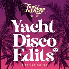 Yacht Disco Edits - TooSlowToDisco