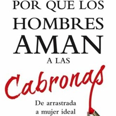 [READ] [PDF EBOOK EPUB KINDLE] Por Que Los Hombres Aman a Las Cabronas: De Arrastrada