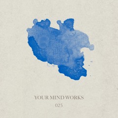your Mind works: 025 - organic House