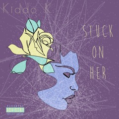 Stuck On Her - Kiddo K