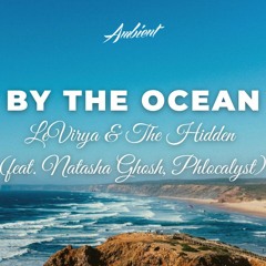 LeVirya & The Hidden - By the Ocean (feat. Natasha Ghosh, Phlocalyst)