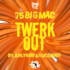 75 BIG MAC x DJFLYKIDD - Twerk Out (ft. Live Dread)
