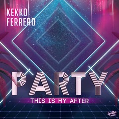 Kekko Ferrero - This Is My After Party (Original Mix) Available Now!!!