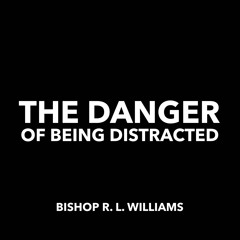 2.9.21 | "The Danger Of Being Distracted" | Bishop R. L. Williams