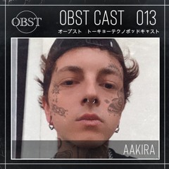 OBST CAST 013 >>> AAKIRA