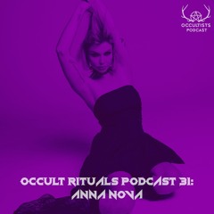Occult Rituals Podcast 31 | Anna Nova