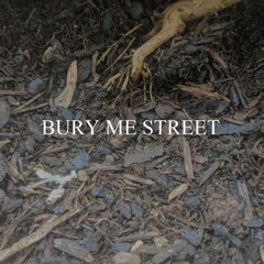 BURY ME STREET