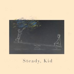 Steady, Kid