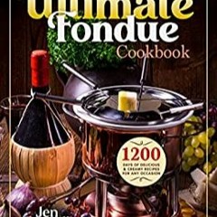 READ ⚡️ DOWNLOAD The Ultimate Fondue Cookbook 1200 Days of Delicious & Creamy Recipes for Any Oc