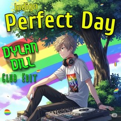 Indigo - Perfect Day (Dylan Dill Club Edit) - FREE DOWNLOAD