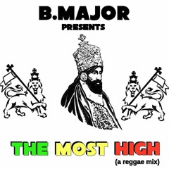 B.Major Presents: The Most High (a reggae mix)