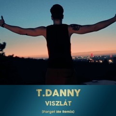 T.Danny - Viszlát (Forget Me Remix)