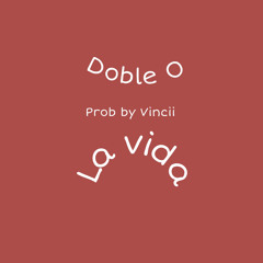 Doble O - La Vida (Prod.By Vincii)