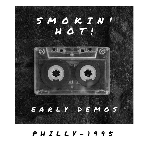Early Demo - Smokin' Hot! - Philly - 1995
