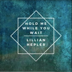 Lillian Hepler - Hold Me While You Wait Full