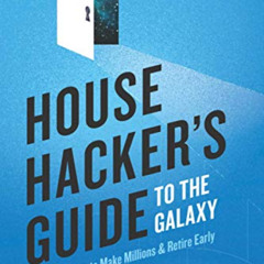 [Get] EBOOK 📫 House Hacker's Guide to the Galaxy: Use Your Home To Make Millions and