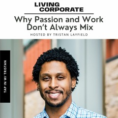 TAP In with Tristan : Why Passion and Work Don’t Always Mix
