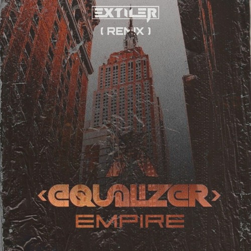 Equalizer - Empire (Extiler Remix)