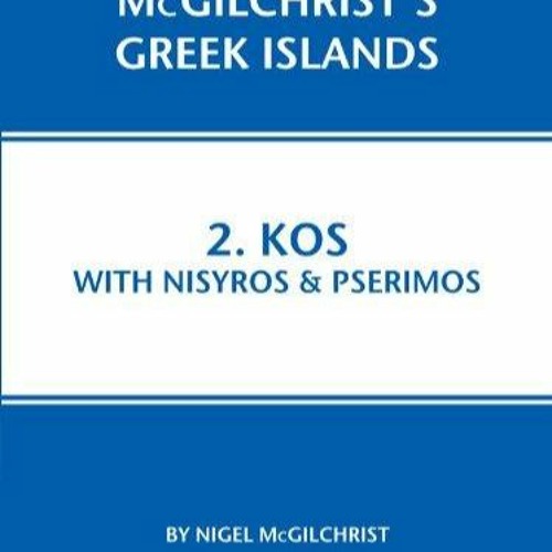 get [pdf] Download Kos with Nisyros & Pserimos (McGilchrist's Greek Islands Book 2)