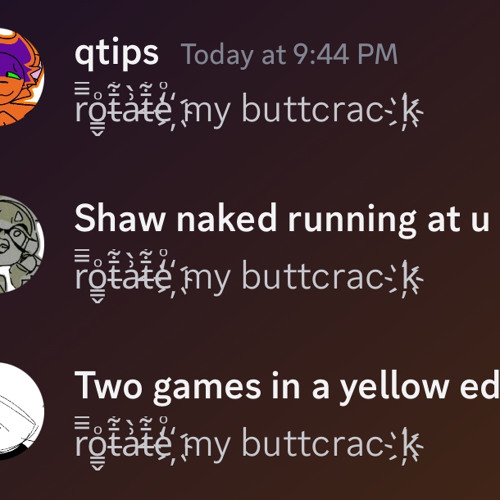 r̿̅̓o͇̬ͦt̵̄͋a̷͗̀t̵̄͋e̒ͦ҉ my buttcrack҉