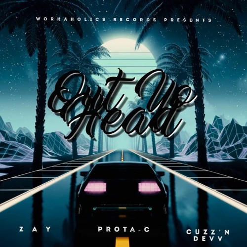 ZAY X PROTA-C X CUZZ'N DEVV - OUT YO HEAD
