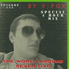 V-FOX - The World Aroumd Seven Five 155 (Special 4 Hour Mix) [03.09.2023]