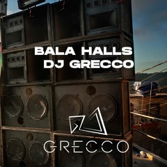 BALA HALLS - DJ GRECCO