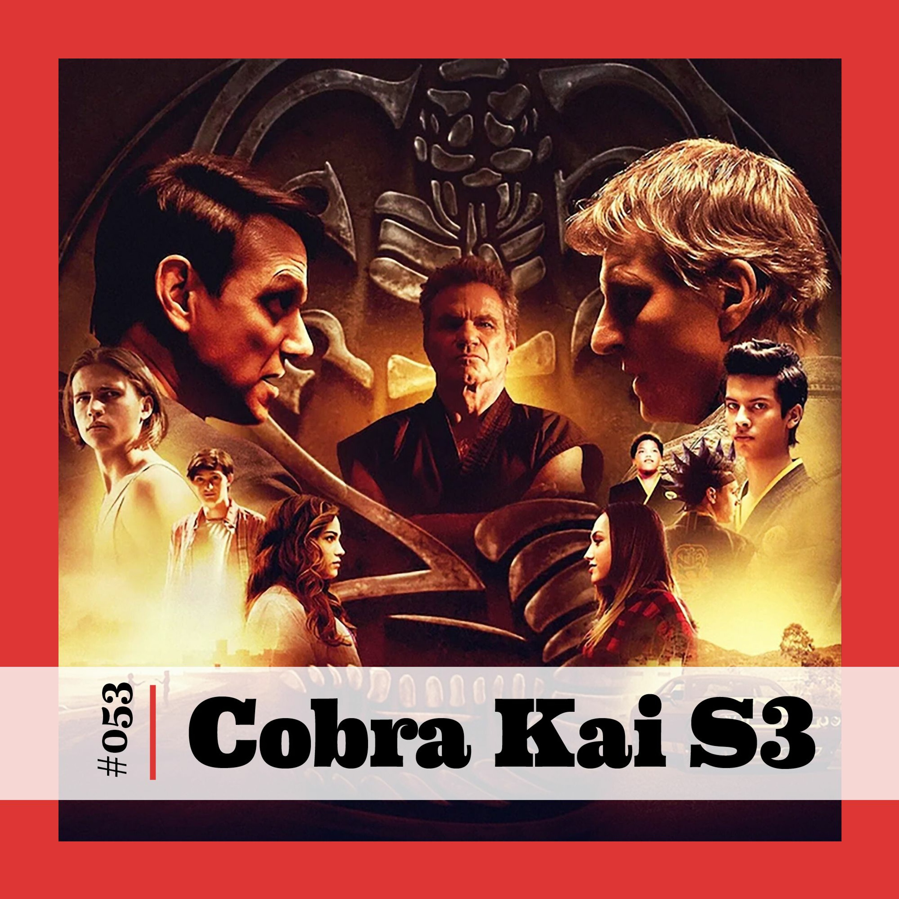 Ep 053 - Cobra Kai: Season 3 episode artwork