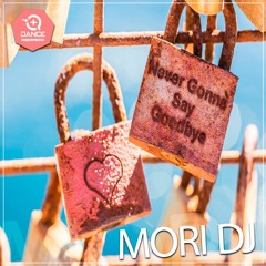 Mori DJ - Never Gonna Say Goodbye (Original Mix)