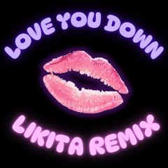Love You Down (LIKITA Remix)