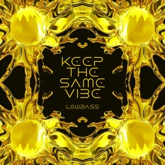 Lowbass - Keep The Same Vibe [TEOKAD Mastering] FREE DL