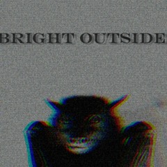Bright Outside