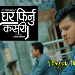Ghar Firnu Kasari || घर फिर्नु कसरी ? Deepak Bhanja || New Nepali Song 2020/2077
