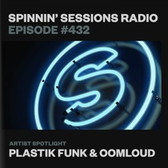 Spinnin’ Sessions 432 - Artist Spotlight: Plastik Funk & Oomloud