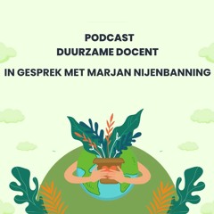 Duurzame Docent Podcast - Marjan Nijenbanning (winnaar Duurzame Docent Verkiezing 2022 ho)