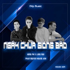 Ngày Chưa Giông Bão「NHp Remix」/ Hồng Phi x Long Ngô x Phan Nguyen Hoang Anh