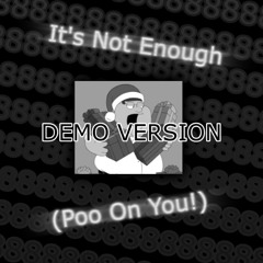 It’s Not Enough (Poo On You!) DEMO VERSION