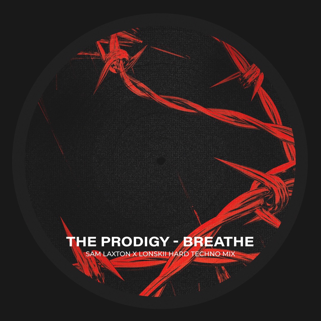 Stream The Prodigy - Breathe (Sam Laxton x Lonskii Hard Techno Mix