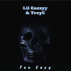 Lil Eazzyy & Trey5 ~ Too Easy