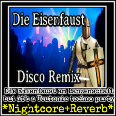 Die Eisenfaust am Lanzenschaft but its a Teutonic techno party *Nightcore + Reverb*