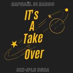 Raphael Di Raddo X Dix-Iple Deca - It's A Take Over