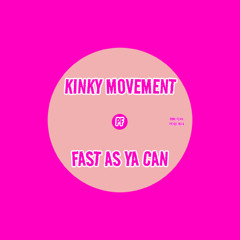 Kinky Movement- Fast As Ya Can (Original Mix) Master
