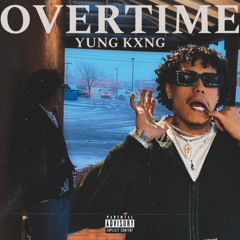 YUNG KXNG- OVERTIME!