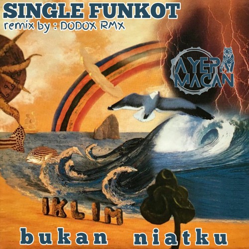 SINGLE FUNKOT•BUKAN NIATKU•IKLIM [AYEP MACAN] remix by : DODOX RMX