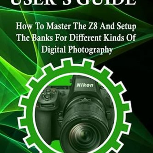 Stream (= Nikon Z8 User s Guide, How To Master The Z8 And Setup The