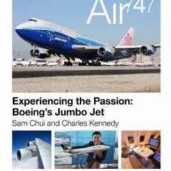 Read online Air 747 Experiencing the Passion: Boeing s Jumbo Jet. by  Sam Chui &  Charles Kennedy