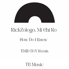 KickZologo, Mi Chi Ko - How Do I Know
